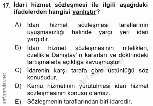 17. soru: Idari hizmet sözleşmesi ile ilgili aşağıdaki ifadelerden hangisi yanlıştır? A) Idari hizmet sözleşmesi taraflarının u…