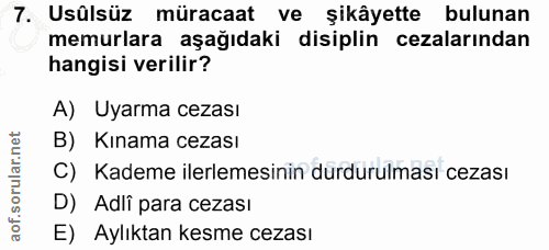 7. soru: Usûlsüz müracaat ve şikâyette bulunan memurlara aşağıdaki disiplin cezalarından hangisi verilir? A) Uyarma cezası B)…