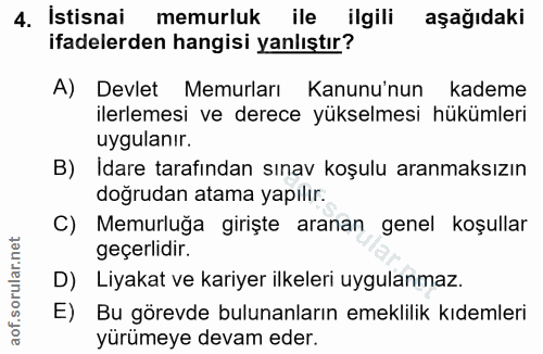 4. soru: Istisnai memurluk ile ilgili aşağıdaki ifadelerden hangisi yanlıştır? A) Devlet Memurları Kanunu'nun kademe ilerlemes…