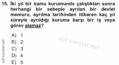 15. soru: Iki yıl bir kamu kurumunda çalıştıktan sonra herhangi bir sebeple ayrılan bir devlet memuru, ayrılma tarihinden itiba…