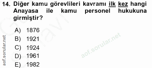 14. soru: Diğer kamu görevlileri kavramı ilk kez hangi Anayasa ile kamu personel hukukuna girmiştir? A) 1876 B) 1921 C) 1924 D)…