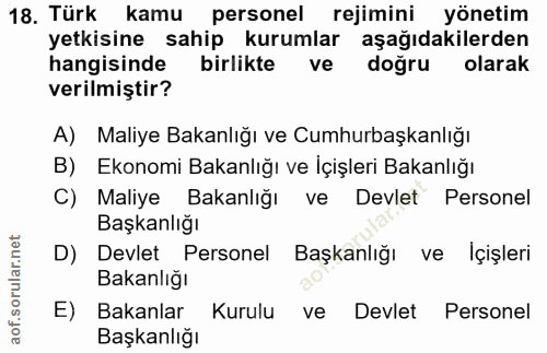 18. soru: Türk kamu personel rejimini yönetim yetkisine sahip kurumlar aşağıdakilerden hangisinde birlikte ve doğru olarak veri…