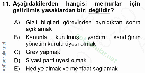 11. soru: Aşağıdakilerden hangisi memurlar için getirilmiş yasaklardan biri değildir? A) Gizli bilgileri görevinden ayrıldıktan…