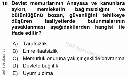 10. soru: Devlet memurlarının Anayasa ve kanunlara aykırı, memleketin bağımsızlığını ve bütünlüğünü bozan, güvenliğini tehlikey…