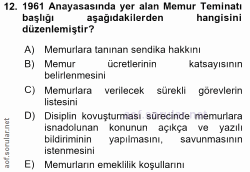 12. soru: 1961 Anayasasında yer alan Memur Teminatı başlığı aşağıdakilerden hangisini düzenlemiştir? A) Memurlara tanınan sendi…