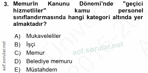 3. soru: Memurin Kanunu Dönemi'nde "geçici hizmetliler" kamu personel sınıflandırmasında hangi kategori altında yer almaktadır…
