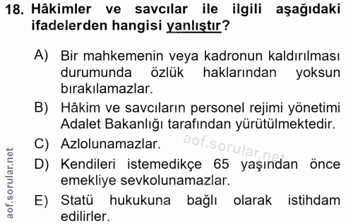 18. soru: Hâkimler ve savcılar ile ilgili aşağıdaki ifadelerden hangisi yanlıştır? A) Bir mahkemenin veya kadronun kaldırılması…