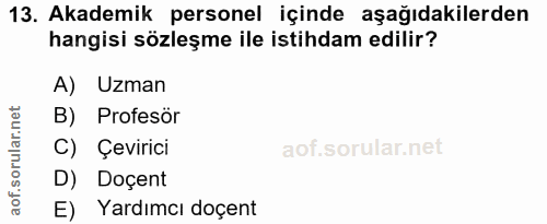 13. soru: Akademik personel içinde aşağıdakilerden hangisi sözleşme ile istihdam edilir? A) Uzman B) Profesör C) Çevirici D) Do…