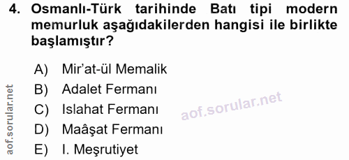4. soru: Osmanlı-Türk tarihinde Batı tipi modern memurluk aşağıdakilerden hangisi ile birlikte başlamıştır? A) Mirat-ul Memali…