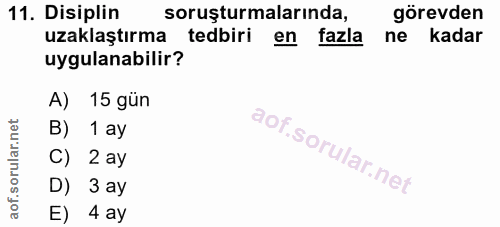 11. soru: Disiplin soruşturmalarında, görevden uzaklaştırma tedbiri en fazla ne kadar uygulanabilir? A) 15 gün B) 1 ay C) 2 ay…
