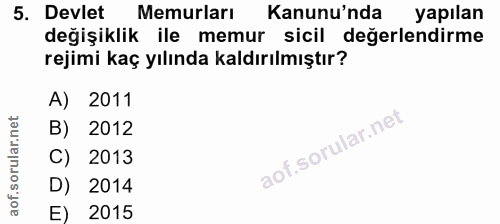 5. soru: Devlet Memurları Kanunu'nda yapılan değişiklik ile memur sicil değerlendirme rejimi kaç yılında kaldırılmıştır? A) 20…
