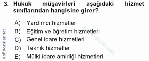 3. soru: Hukuk müşavirleri aşağıdaki hizmet sınıflarından hangisine girer? A) Yardımcı hizmetler B) Eğitim ve öğretim hizmetle…