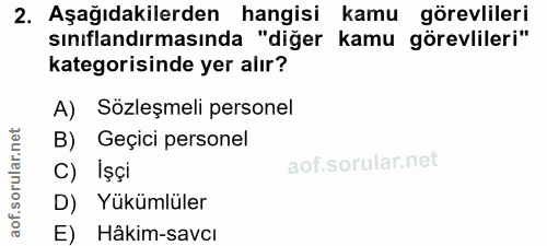 2. soru: Aşağıdakilerden hangisi kamu görevlileri sınıflandırmasında "diğer kamu görevlileri" kategorisinde yer alır? A) Sözle…