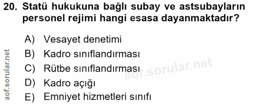 20. soru: Statü hukukuna bağlı subay ve astsubayların personel rejimi hangi esasa dayanmaktadır? A) Vesayet denetimi B) Kadro s…