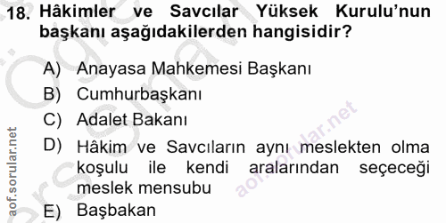 18. soru: Häkimler ve Savcılar Yüksek Kurulu'nun başkanı aşağıdakilerden hangisidir? A) Anayasa Mahkemesi Başkanı B) Cumhurbaşk…