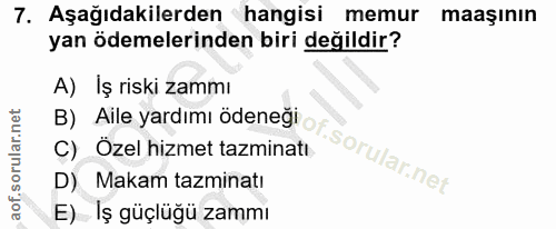 7. soru: Aşağıdakilerden hangisi memur maaşının yan ödemelerinden biri değildir? A) Iş riski zammı B) Aile yardımı ödeneği or…