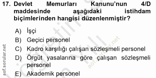 17. soru: Devlet Memurları Kanunu'nun 4/D maddesinde aşağıdaki istihdam biçimlerinden hangisi düzenlenmiştir? A) Işçi B) Geçici…