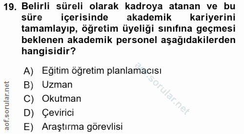 19. soru: Belirli süreli olarak kadroya atanan ve bu süre içerisinde akademik kariyerini tamamlayıp, öğretim üyeliği sınıfına g…