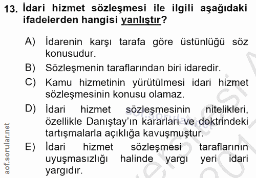 13. soru: Idari hizmet sözleşmesi ile ilgili aşağıdaki ifadelerden hangisi yanlıştır? A) Idarenin karşı tarafa göre üstünlüğü s…