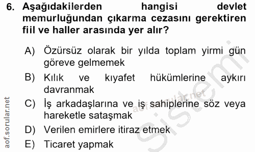 6. soru: Aşağıdakilerden hangisi devlet memurluğundan çıkarma cezasını gerektiren fiil ve haller arasında yer alır? A) Özürsüz…