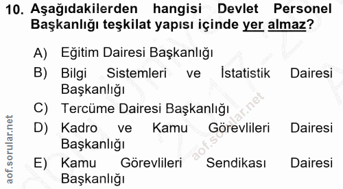 10. soru: Aşağıdakilerden hangisi Devlet Personel Başkanlığı teşkilat yapısı içinde yer almaz? A) Eğitim Dairesi Başkanlığı B)…