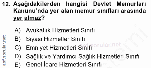 12. soru: Aşağıdakilerden hangisi Devlet Memurları Kanunu'nda yer alan memur sınıfları arasında yer almaz? A) Avukatlık Hizmetl…