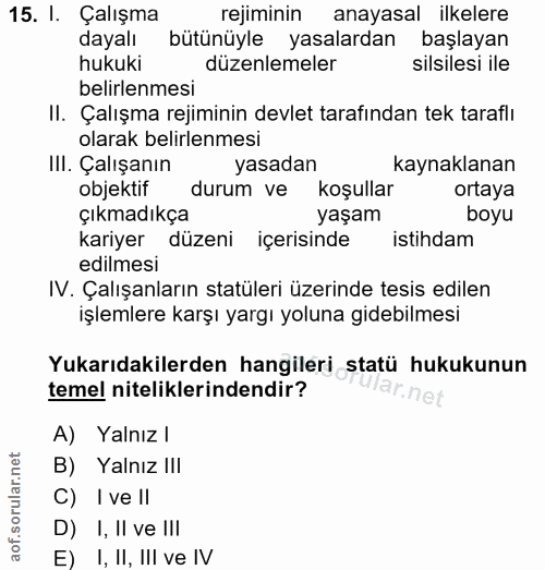 15. soru: I. Çalışma rejiminin anayasal ilkelere dayalı bütünüyle yasalardan başlayan hukuki düzenlemeler silsilesi ile belirle…