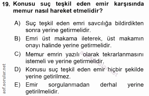 19. soru: Konusu suç teşkil eden emir karşısında memur nasıl hareket etmelidir? A) Suç teşkil eden emri savcılığa bildirdikten…