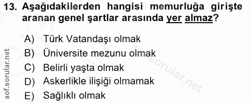 13. soru: Aşağıdakilerden hangisi memurluğa girişte aranan genel şartlar arasında yer almaz? A) Türk Vatandaşı olmak B) Ünivers…