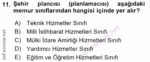 11. soru: Şehir plancısı (planlamacisı) aşağıdaki memur sınıflarından hangisi içinde yer alır? A) Teknik Hizmetler Sınıfı B) Mi…
