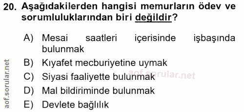 20. soru: Aşağıdakilerden hangisi memurların ödev ve sorumluluklarından biri değildir? A) Mesai saatleri içerisinde işbaşında b…