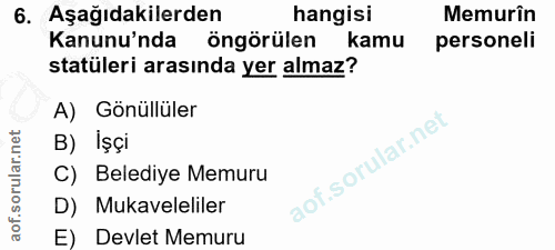6. soru: Aşağıdakilerden hangisi Memurîn Kanunu'nda öngörülen kamu personeli statüleri arasında yer almaz? A) Gönüllüler B) İş…