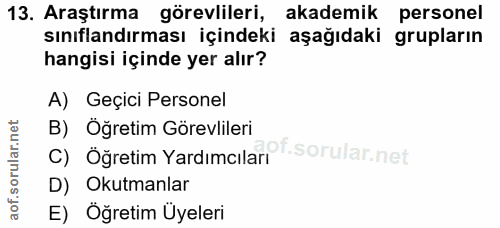 13. soru: Araştırma görevlileri, akademik personel sınıflandırması içindeki aşağıdaki grupların hangisi içinde yer alır? A) Geç…