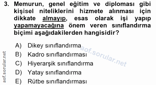 3. soru: Memurun, genel eğitim ve diploması gibi kişisel niteliklerini hizmete alınması için dikkate almayıp, esas olarak işi…