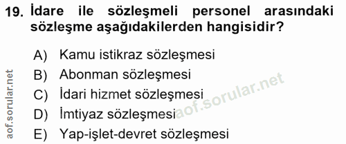 19. soru: Idare ile sözleşmeli personel arasindaki sözleşme aşağıdakilerden hangisidir? A) Kamu istikraz sözleşmesi B) Abonman…