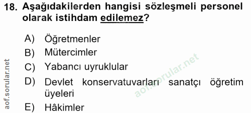 18. soru: Aşağıdakilerden hangisi sözleşmeli personel olarak istihdam edilemez? A) Öğretmenler B) MütercimlerR lar.ne C) Yabanc…
