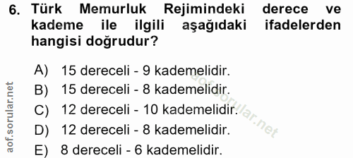 6. soru: Türk Memurluk Rejimindeki derece ve kademe ile ilgili aşağıdaki ifadelerden hangisi doğrudur? A) 15 dereceli - 9 kade…