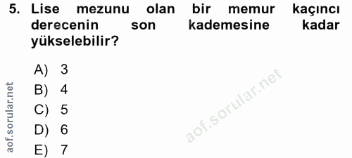 5. soru: Lise mezunu olan bir memur kaçıncı derecenin son kademesine kadar yükselebilir? A) 3 B) 4 C) 5 D) 6 E) 7