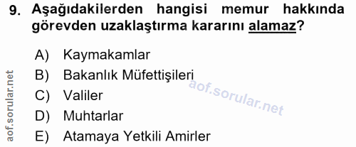 9. soru: Aşağıdakilerden hangisi memur hakkında görevden uzaklaştırma kararını alamaz? A) Kaymakamlar B) Bakanlık Müfettişiler…