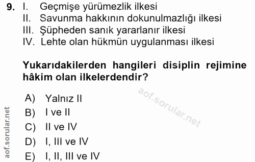 9. soru: l. Geçmişe yürümezlik ilkesi II. Savunma hakkının dokunulmazlığı ilkesi IlI. Şüpheden sanık yararlanır ilkesi IV. Leh…