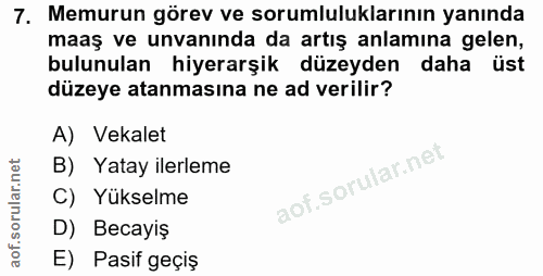 7. soru: Memurun görev ve sorumluluklarının yanında maaş ve unvanında da artış anlamına gelen, bulunulan hiyerarşik düzeyden d…