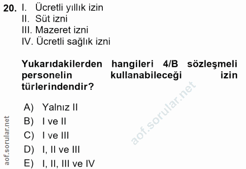 20. soru: 1. Ücretli yıllık izin II. Süt izni IlI. Mazeret izni IV. Ucretli sağlık izni Yukarıdakilerden hangileri 4/B sözleşme…