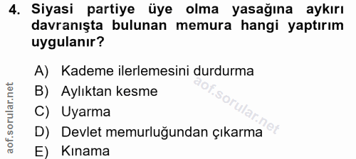4. soru: Siyasi partiye üye olma yasağına aykırı davranışta bulunan memura hangi yaptırım uygulanır? A) Kademe ilerlemesini du…