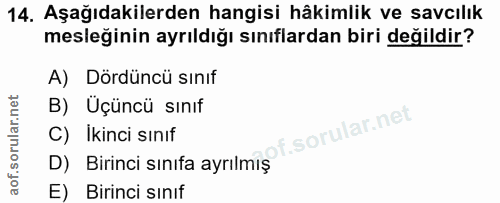 14. soru: Aşağıdakilerden hangisi hâkimlik ve savcılık mesleğinin ayrıldığı sınıflardan biri değildir? A) Dördüncü sınıf B) Üçü…