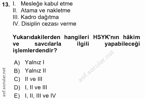 13. soru: 1. Mesleğe kabul etme Il. Atama ve nakletme IlI. Kadro dağıtma IV. Disiplin cezası verme Yukarıdakilerden hangileri H…