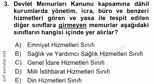 3. soru: Devlet Memurları Kanunu kapsamına dâhil kurumlarda yönetim, icra, büro ve benzeri hizmetleri gören ve yasa ile tespit…