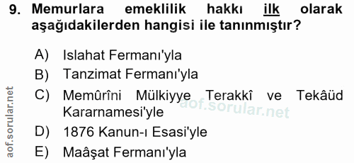 9. soru: Memurlara emeklilik hakkı ilk olarak aşağıdakilerden hangisi ile tanınmıştır? A) Islahat Fermanı'yla B) Tanzimat Ferm…