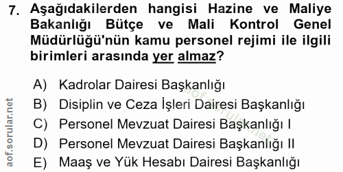 7. soru: Aşağıdakilerden hangisi Hazine ve Maliye Bakanlığı Bütçe ve Mali Kontrol Genel Müdürlüğü'nün kamu personel rejimi ile…