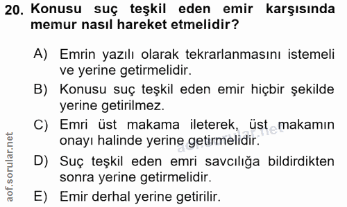 20. soru: Konusu suç teşkil eden emir karşısında memur nasıl hareket etmelidir? A) Emrin yazılı olarak tekrarlanmasını istemeli…