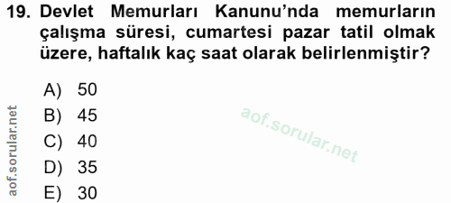 19. soru: Devlet Memurları Kanunu'nda memurların çalışma süresi, cumartesi pazar tatil olmak üzere, haftalık kaç saat olarak be…
